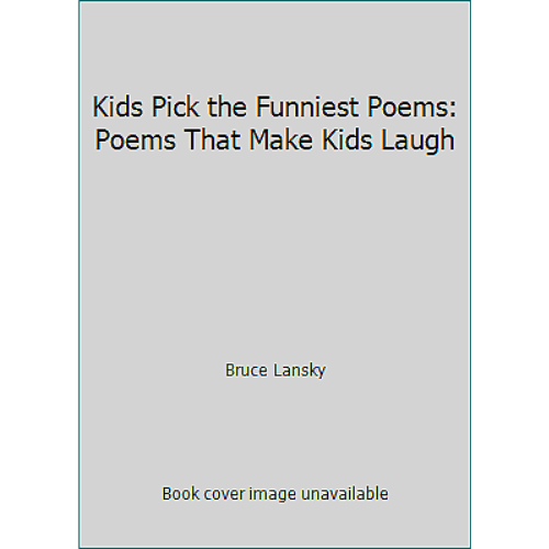 Kids Pick the Funniest Poems : A Collection of Poems That Will Make You Laugh