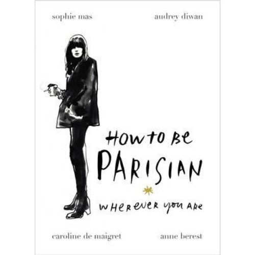 How To Be Parisian : Wherever You Are