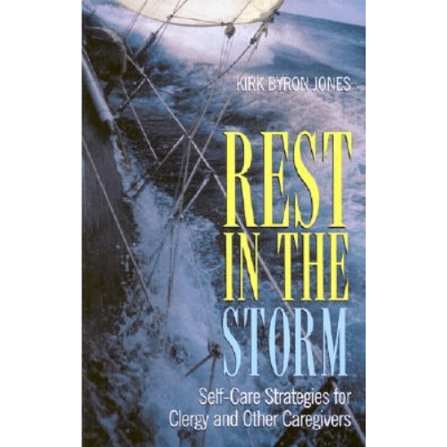 Rest in the Storm : Self-Care Strategies for Clergy and Other Caregivers
