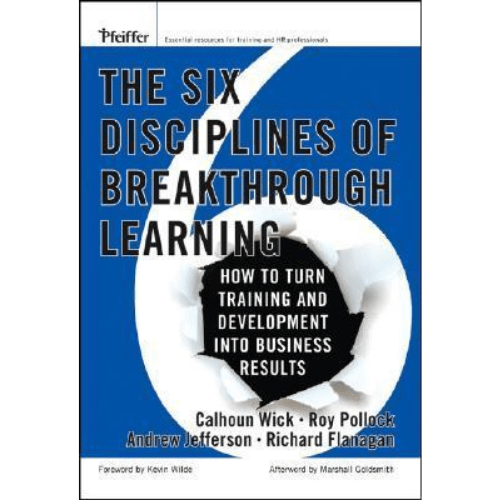 The Six Disciplines of Breakthrough Learning : How to Turn Training and Development into Business Results