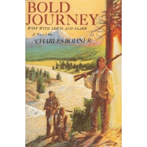 Bold Journey : West with Lewis and Clark : a Novel