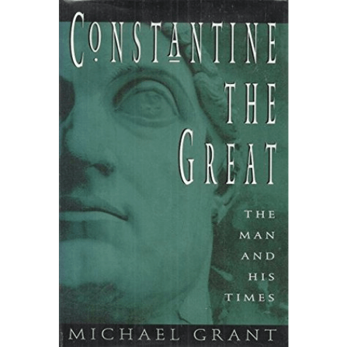 Constantine the Great : The Man and His Times