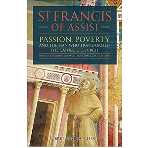 Saint Francis of Assisi : Passion, Poverty & the Man Who Transformed the Church