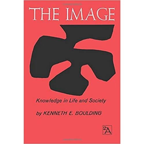 The Image: Knowledge in Life and Society