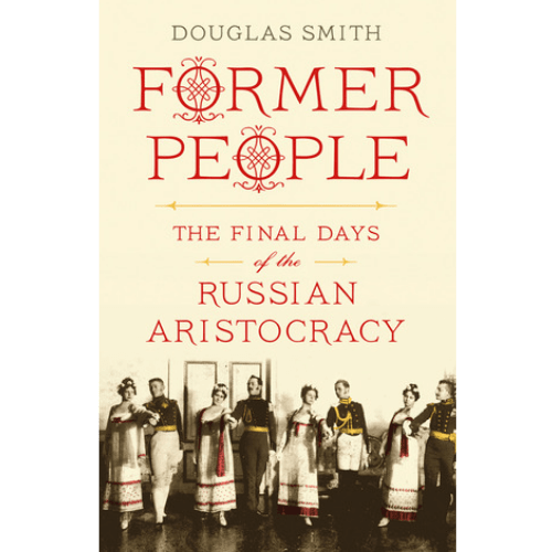 Former People : The Final Days of the Russian Aristocracy