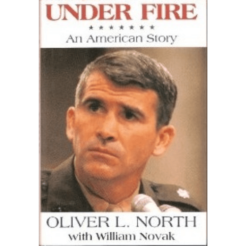 Under Fire : An American Story - The Explosive Autobiography of Oliver North