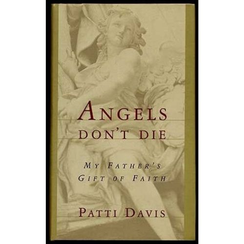 Angels Don't Die : My Father's Gift of Faith