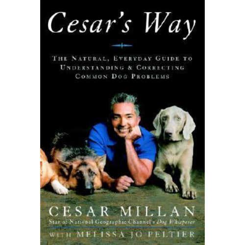 Cesar's Way : The Natural, Everyday Guide to Understanding a