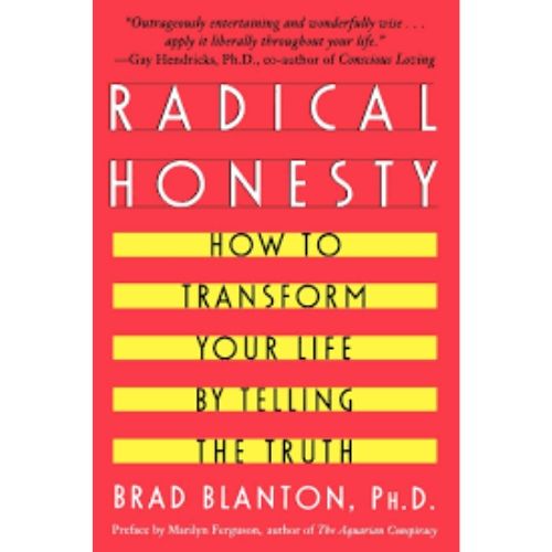 Radical Honesty : How to Transform Your Life by Telling the