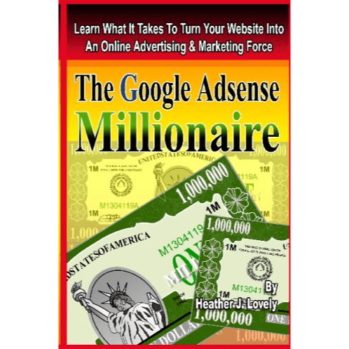The Google Adsense Millionaire: Learn What It Takes To Turn Your Website Into An Online Advertising & Marketing Force