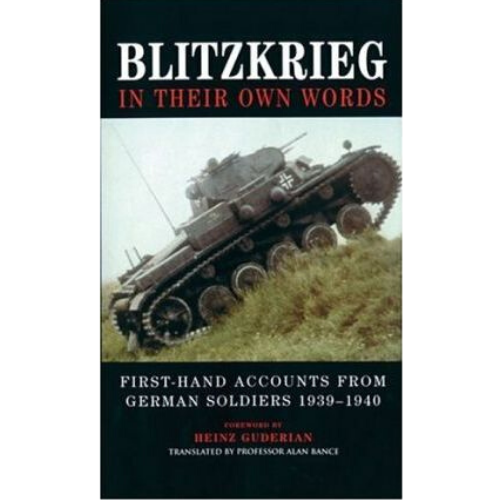 Blitzkrieg : In Their Own Words: First-Hand Accounts from Ge