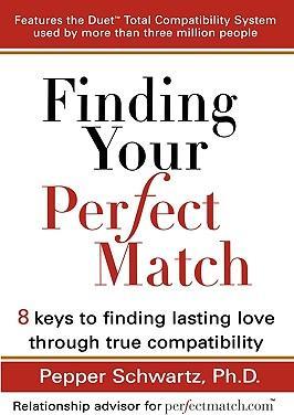 Finding Your Perfect Match : 8 Keys to Finding Lasting Love Through True Compatability