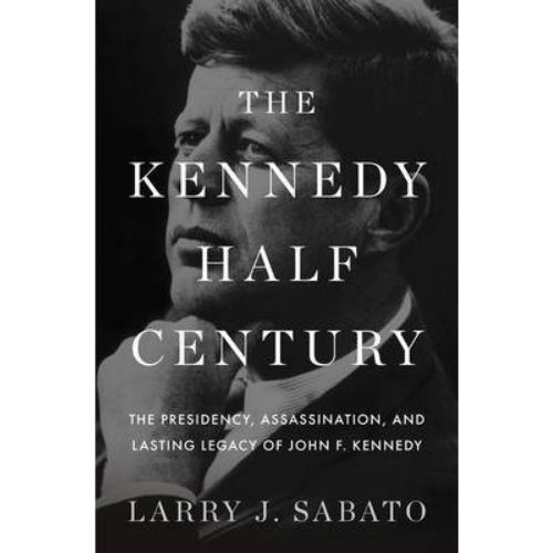 The Kennedy Half-Century : The Presidency, Assassination, and Lasting Legacy of John F. Kennedy