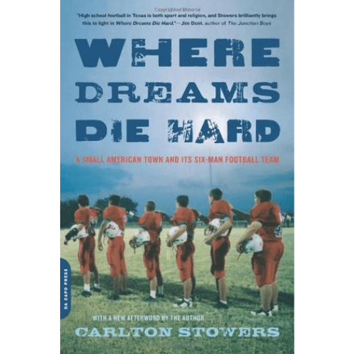 Where Dreams Die Hard : A Small American Town and Its Six-man Football Team