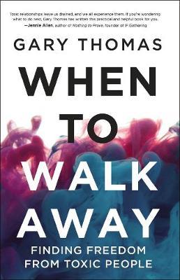 When to Walk Away : Finding Freedom from Toxic People
