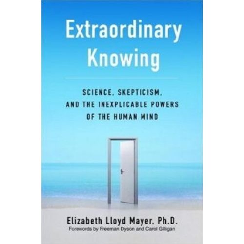 Extraordinary Knowing : Science, Skepticism, and the Inexpli