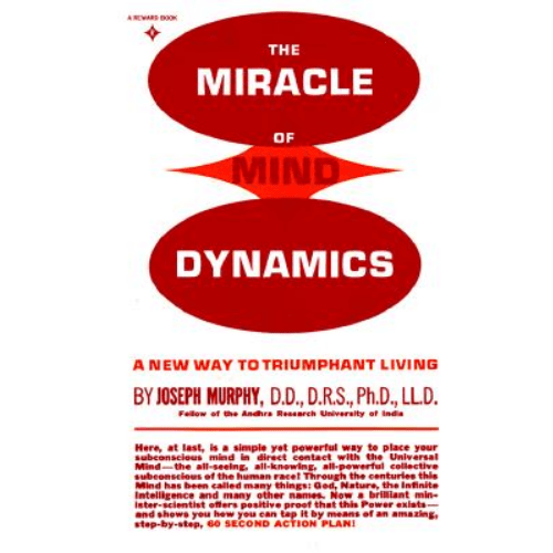 The Miracle of Mind Dynamics : Use Your Subconscious Mind to Obtain Complete Control Over Your Destiny