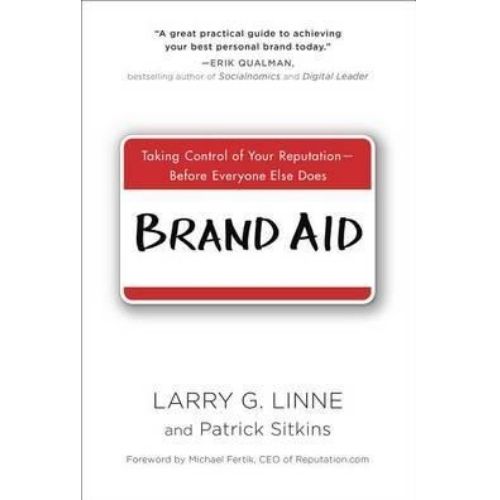Brand Aid : Taking Control of Your Reputation - Before Everyone Else Does