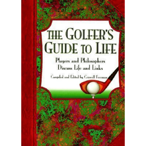 The Golfer's Guide to Life : Players and Philosophers Discuss Life and Links