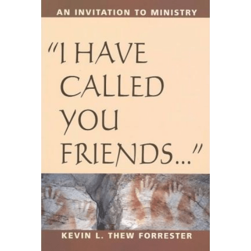 I Have Called You Friends : An Invitation to Ministry