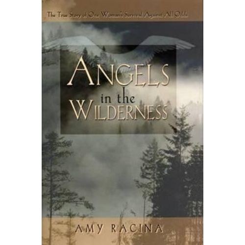 Angels in the Wilderness : The True Story of One Woman's Survival Against All Odds