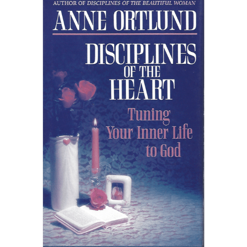 Disciplines of the Heart : Tuning Your Inner Life to God