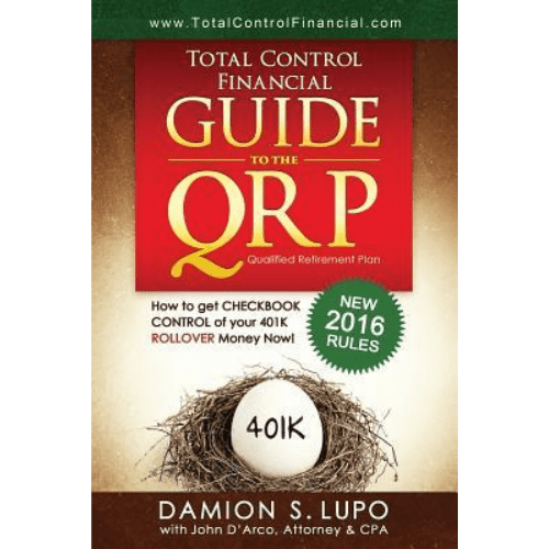 Total Control Financial Guide to the Qrp : How to Get Checkbook Control of Your 401k Rollover Money Now!