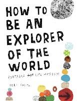 How To Be An Explorer Of The World : Portable Life Museum