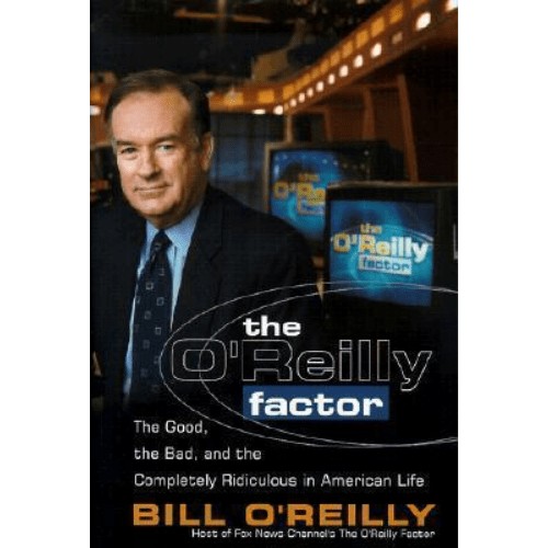 The O'Reilly Factor : The Good, Bad and Completely Ridiculous in American Life