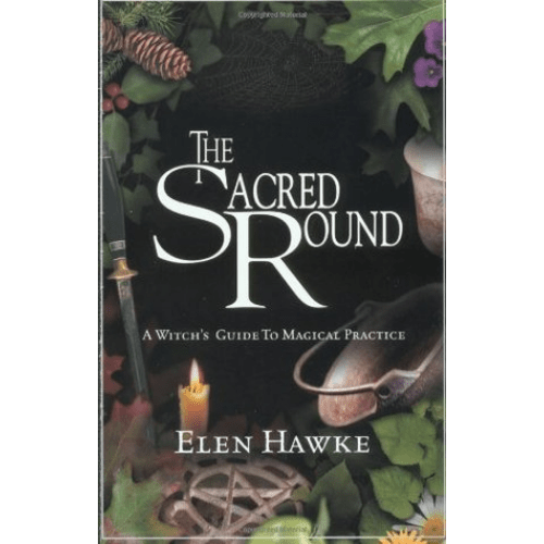 The Sacred Round : A Witch's Guide to Magical Practice