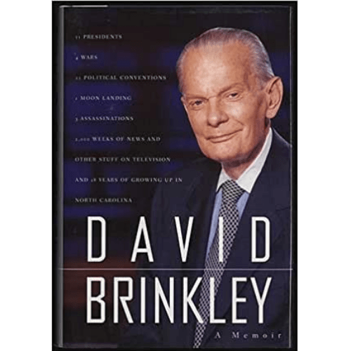 David Brinkley : 11 Presidents, 4 Wars, 22 Political Conventions, 1 Moon Landing, 3 Assassinations, 2, 000 Weeks of News and Other Stuff on Television and 18 Yea of Growing up in North Caroliona