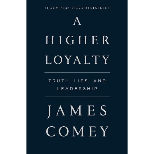 A Higher Loyalty : Truth, Lies, and Leadership