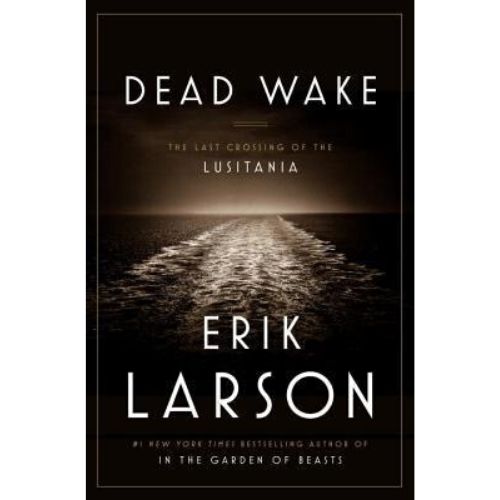 Dead Wake : The Last Crossing of the Lusitania