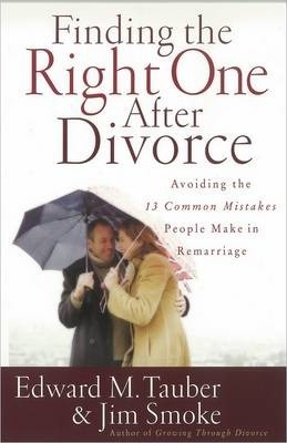 Finding the Right One After Divorce : Avoiding the 13 Common Mistakes People Make in Remarriage