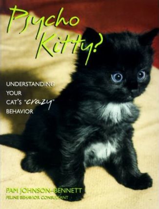 Psycho Kitty? : Understanding Your Cat's Behaviour
