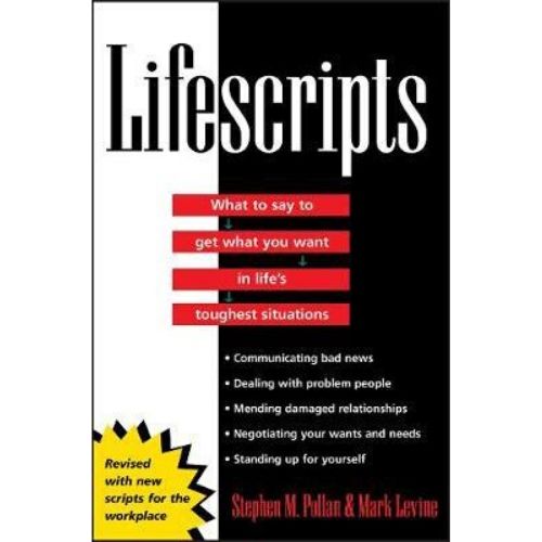 Lifescripts : What to Say to Get What You Want in Life's Toughest Situations
