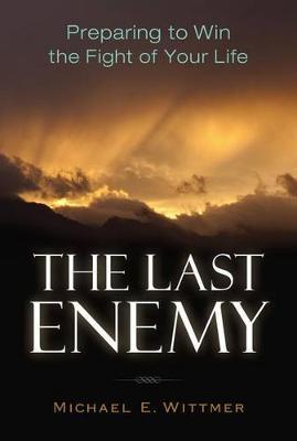 The Last Enemy : Preparing to Win the Fight of Your Life