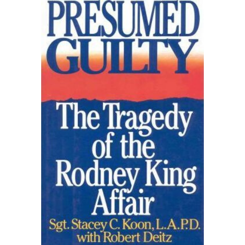 Presumed Guilty : The Tragedy of the Rodney King Affair