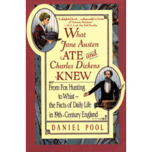 What Jane Austen Ate and Charles Dickens Knew : From Fox Hunting to Whist-the Facts of Daily Life in Nineteenth-Century England
