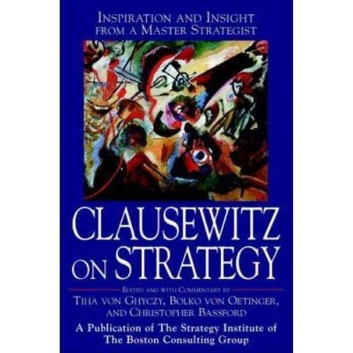 Clausewitz on Strategy : Inspiration and Insight from a Master Strategist