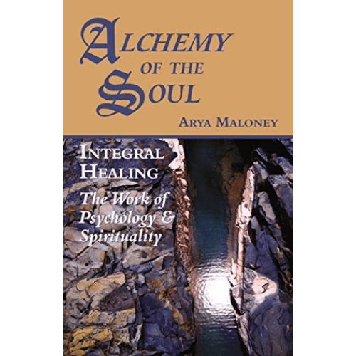 Alchemy of the Soul : Integral Healing: the Works of Psychology & Spirituality
