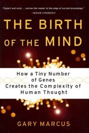 The Birth of the Mind : How a Tiny Number of Genes Creates the Complexities of Human Thought