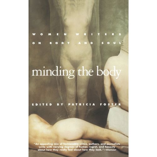 Minding the Body : Women Writers on Body and Soul