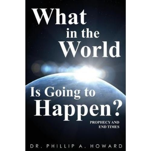 What in the World Is Going to Happen? : Prophecy and End Times