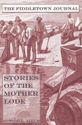 Fiddletown Journal : Stories Of The Mother Lode
