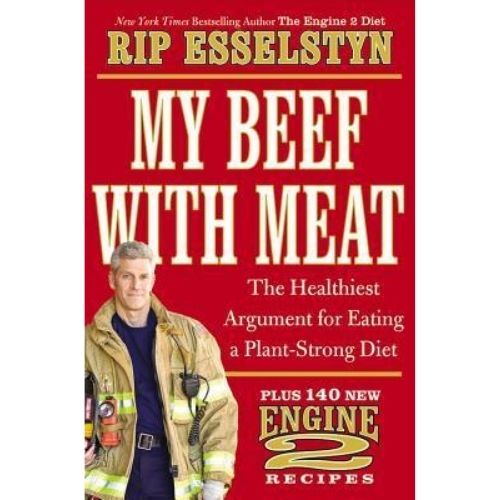 My Beef with Meat : The Healthiest Argument for Eating a Plant-Strong Diet--Plus 140 New Engine 2 Recipes