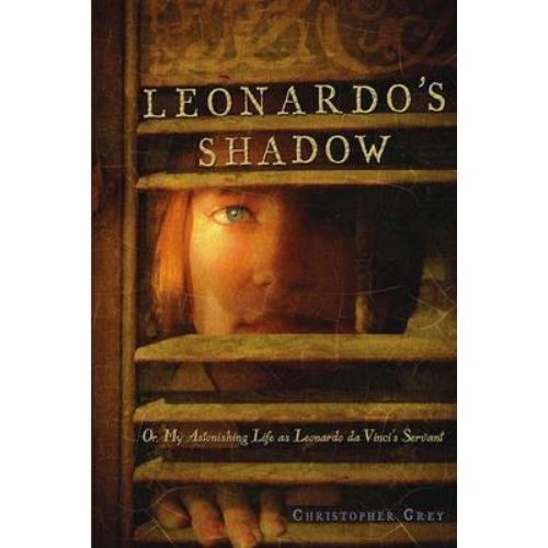 Leonardo's Shadow : Or, My Astonishing Life as Leonardo Da Vinci's Servant