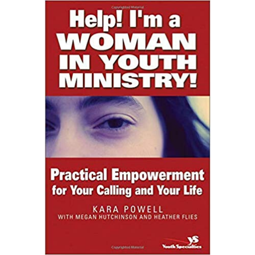 Help! I'm a Woman in Youth Ministry!: Practical Empowerment