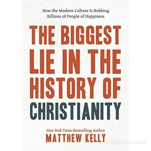 The Biggest Lie in the History of Christianity: How the Modern Culture Is Robbing Billions of People of Happiness
