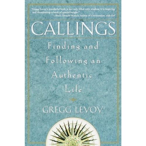 Callings: Finding and Following an Authentic Life